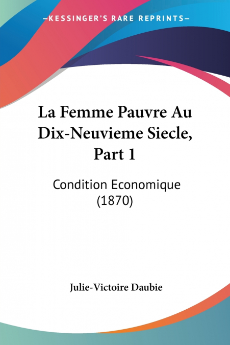 La Femme Pauvre Au Dix-Neuvieme Siecle, Part 1