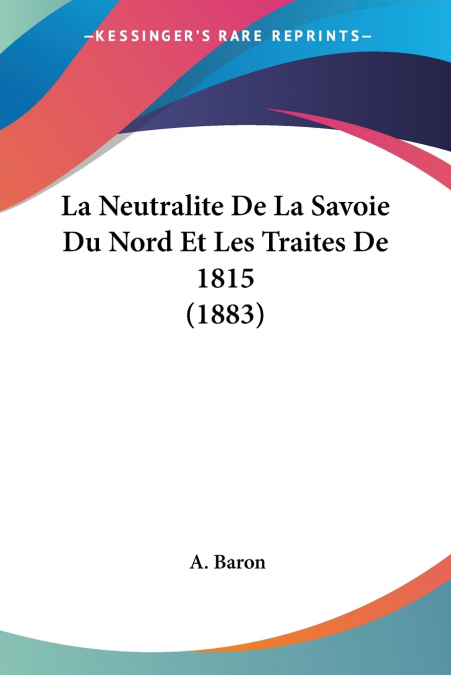La Neutralite De La Savoie Du Nord Et Les Traites De 1815 (1883)