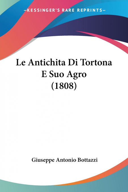 Le Antichita Di Tortona E Suo Agro (1808)
