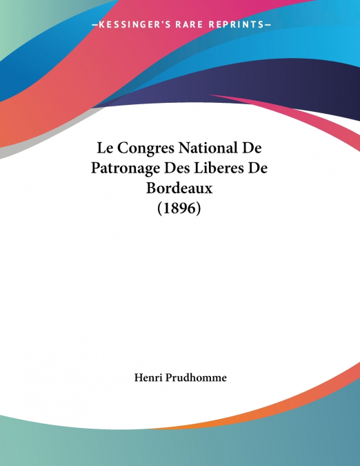 Le Congres National De Patronage Des Liberes De Bordeaux (1896)