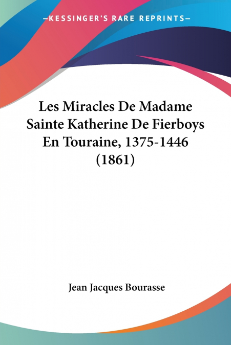 Les Miracles De Madame Sainte Katherine De Fierboys En Touraine, 1375-1446 (1861)