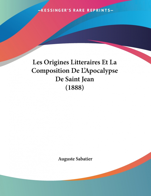 Les Origines Litteraires Et La Composition De L’Apocalypse De Saint Jean (1888)