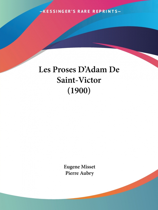 Les Proses D’Adam De Saint-Victor (1900)