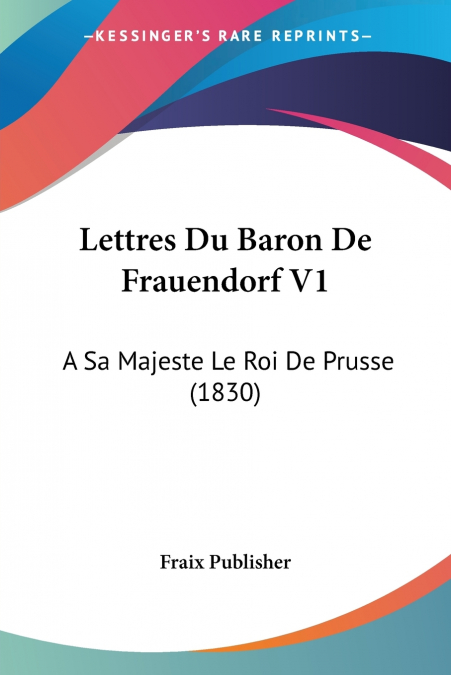 Lettres Du Baron De Frauendorf V1