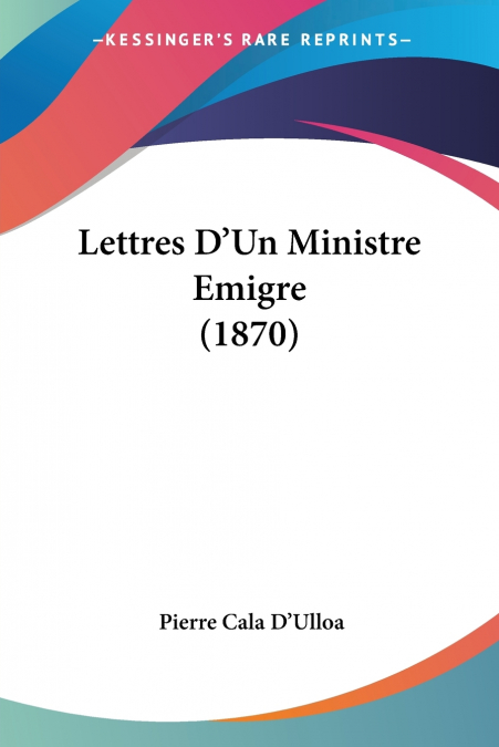 Lettres D’Un Ministre Emigre (1870)