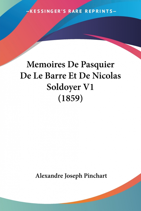 Memoires De Pasquier De Le Barre Et De Nicolas Soldoyer V1 (1859)