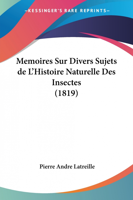 Memoires Sur Divers Sujets de L’Histoire Naturelle Des Insectes (1819)