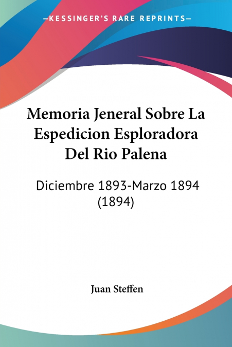 Memoria Jeneral Sobre La Espedicion Esploradora Del Rio Palena