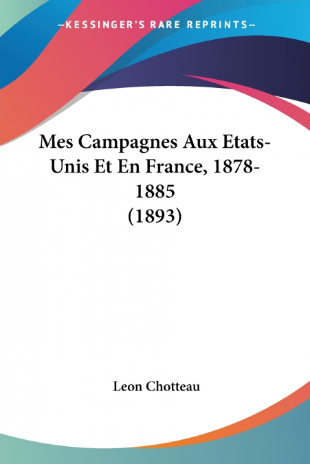Mes Campagnes Aux Etats-Unis Et En France, 1878-1885 (1893)