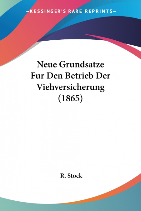 Neue Grundsatze Fur Den Betrieb Der Viehversicherung (1865)