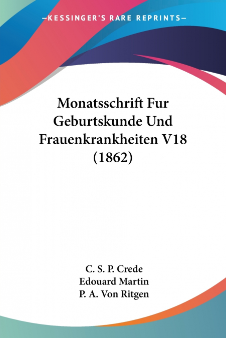 Monatsschrift Fur Geburtskunde Und Frauenkrankheiten V18 (1862)