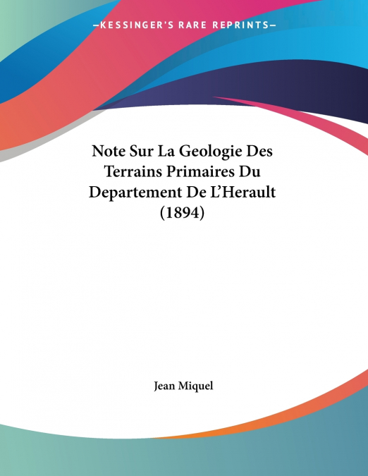 Note Sur La Geologie Des Terrains Primaires Du Departement De L’Herault (1894)