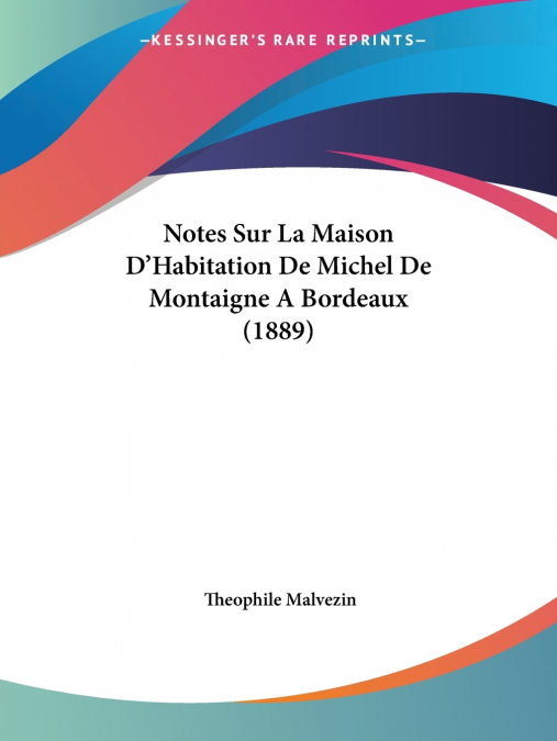 Notes Sur La Maison D’Habitation De Michel De Montaigne A Bordeaux (1889)