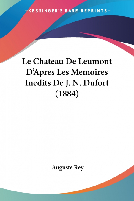 Le Chateau De Leumont D’Apres Les Memoires Inedits De J. N. Dufort (1884)