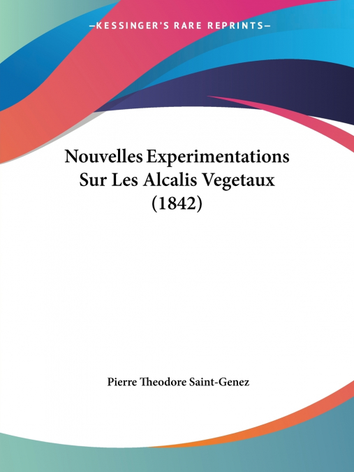 Nouvelles Experimentations Sur Les Alcalis Vegetaux (1842)