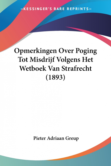 Opmerkingen Over Poging Tot Misdrijf Volgens Het Wetboek Van Strafrecht (1893)