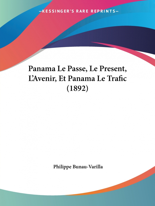 Panama Le Passe, Le Present, L’Avenir, Et Panama Le Trafic (1892)