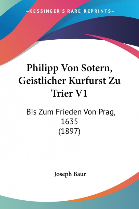 Philipp Von Sotern, Geistlicher Kurfurst Zu Trier V1