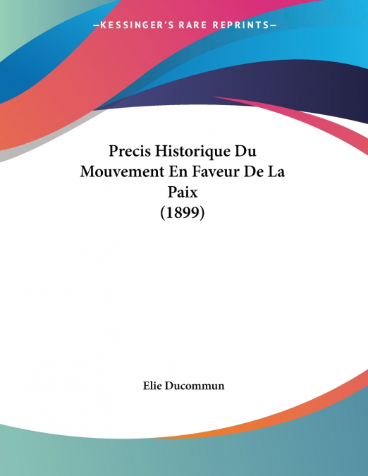 Precis Historique Du Mouvement En Faveur De La Paix (1899)