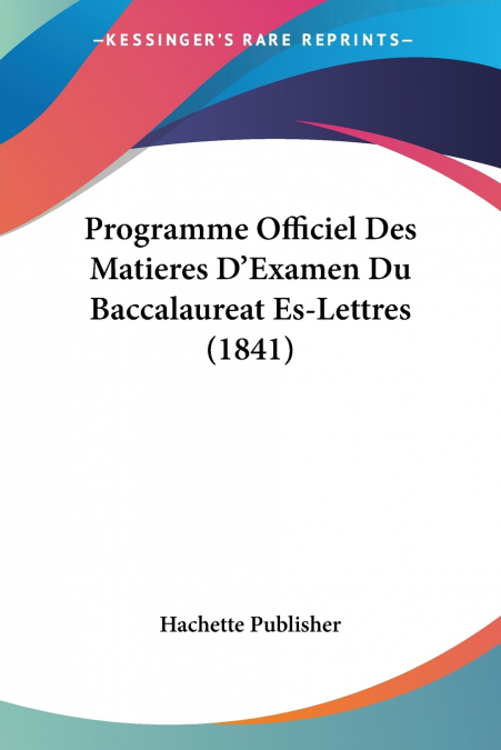 Programme Officiel Des Matieres D’Examen Du Baccalaureat Es-Lettres (1841)
