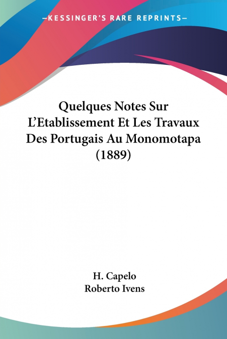 Quelques Notes Sur L’Etablissement Et Les Travaux Des Portugais Au Monomotapa (1889)