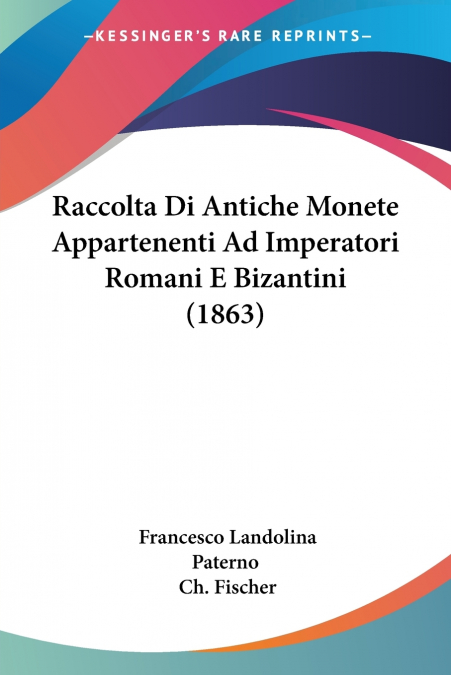 Raccolta Di Antiche Monete Appartenenti Ad Imperatori Romani E Bizantini (1863)
