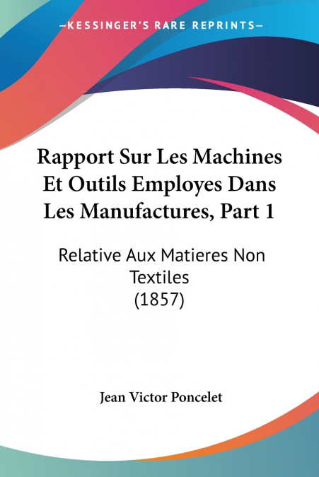 Rapport Sur Les Machines Et Outils Employes Dans Les Manufactures, Part 1