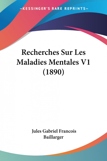 Recherches Sur Les Maladies Mentales V1 (1890)