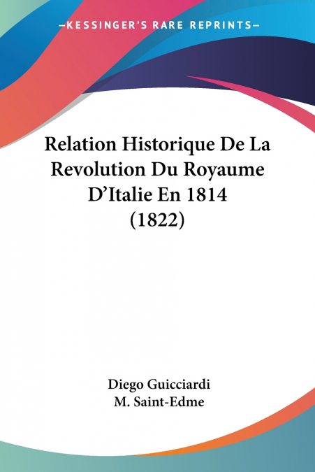 Relation Historique De La Revolution Du Royaume D’Italie En 1814 (1822)