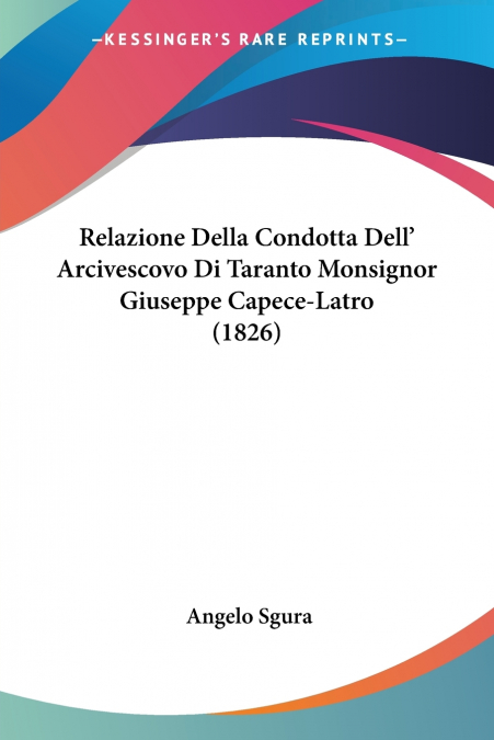 Relazione Della Condotta Dell’ Arcivescovo Di Taranto Monsignor Giuseppe Capece-Latro (1826)