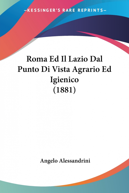 Roma Ed Il Lazio Dal Punto Di Vista Agrario Ed Igienico (1881)