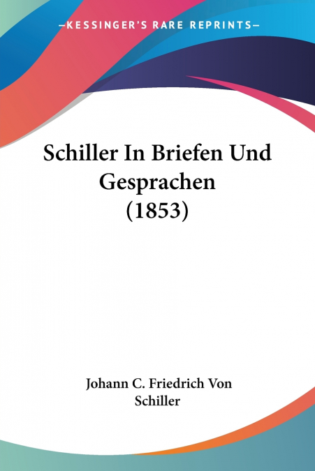 Schiller In Briefen Und Gesprachen (1853)