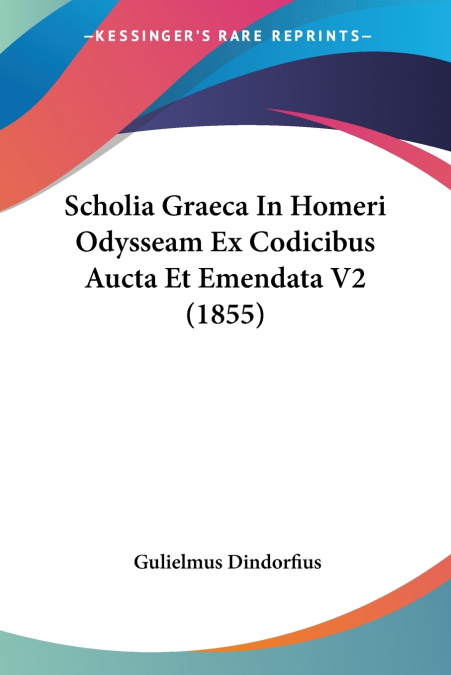 Scholia Graeca In Homeri Odysseam Ex Codicibus Aucta Et Emendata V2 (1855)