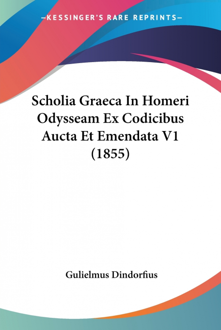 Scholia Graeca In Homeri Odysseam Ex Codicibus Aucta Et Emendata V1 (1855)