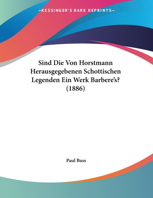 Sind Die Von Horstmann Herausgegebenen Schottischen Legenden Ein Werk Barbere’s? (1886)