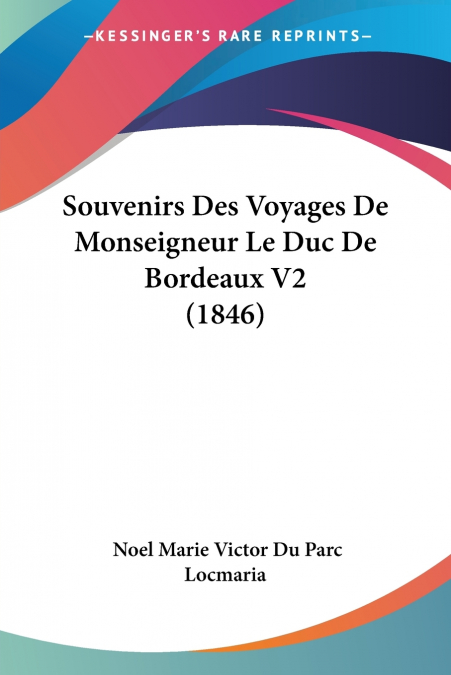 Souvenirs Des Voyages De Monseigneur Le Duc De Bordeaux V2 (1846)