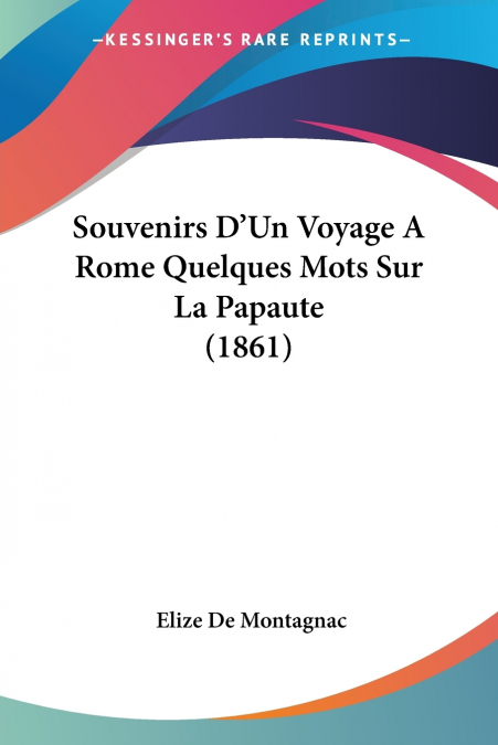 Souvenirs D’Un Voyage A Rome Quelques Mots Sur La Papaute (1861)