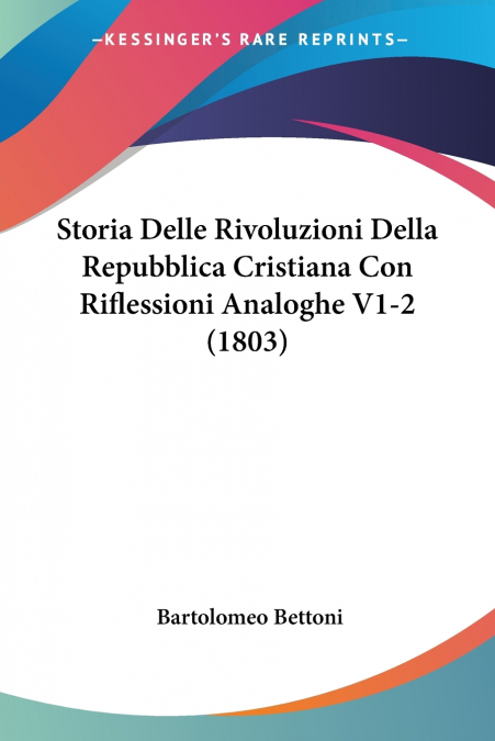 Storia Delle Rivoluzioni Della Repubblica Cristiana Con Riflessioni Analoghe V1-2 (1803)