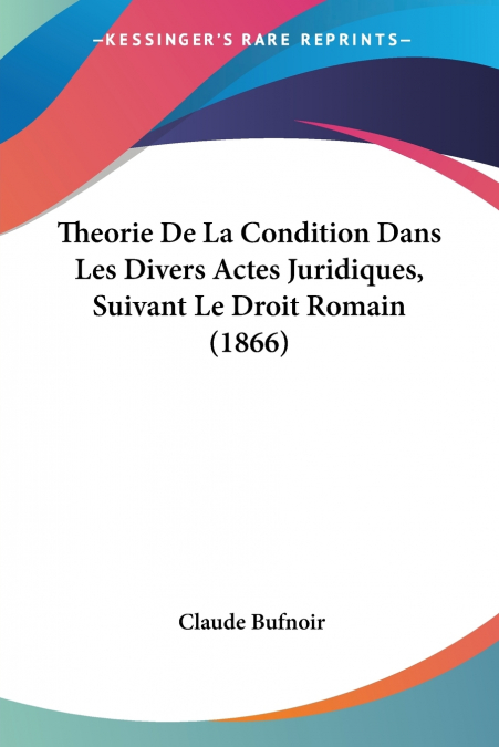 Theorie De La Condition Dans Les Divers Actes Juridiques, Suivant Le Droit Romain (1866)
