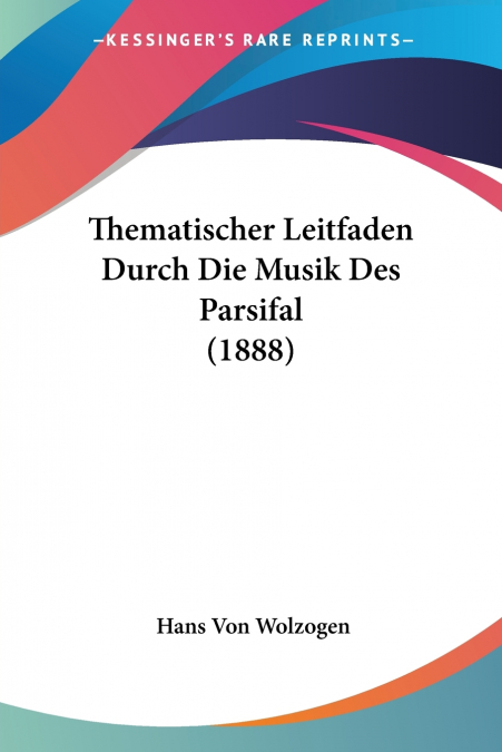 Thematischer Leitfaden Durch Die Musik Des Parsifal (1888)