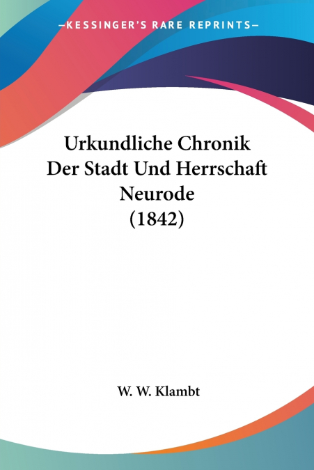 Urkundliche Chronik Der Stadt Und Herrschaft Neurode (1842)