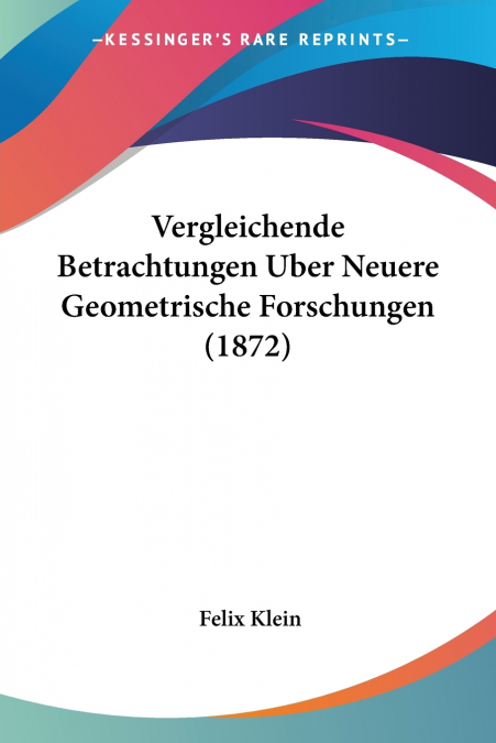 Vergleichende Betrachtungen Uber Neuere Geometrische Forschungen (1872)
