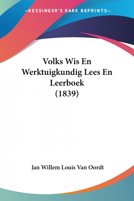 Volks Wis En Werktuigkundig Lees En Leerboek (1839)