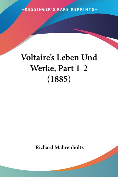 Voltaire’s Leben Und Werke, Part 1-2 (1885)