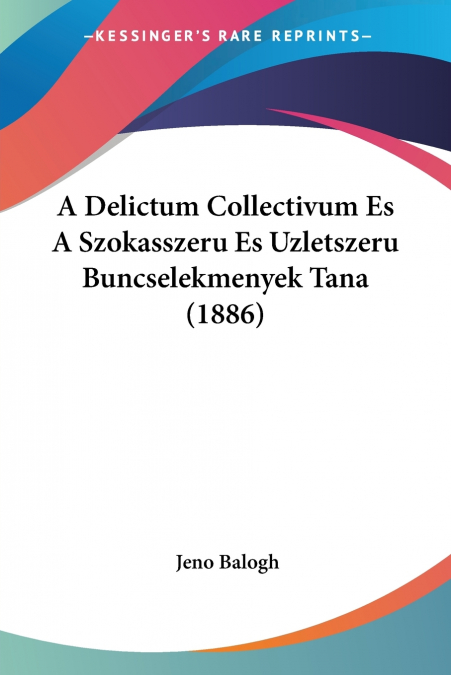 A Delictum Collectivum Es A Szokasszeru Es Uzletszeru Buncselekmenyek Tana (1886)
