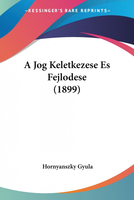 A Jog Keletkezese Es Fejlodese (1899)
