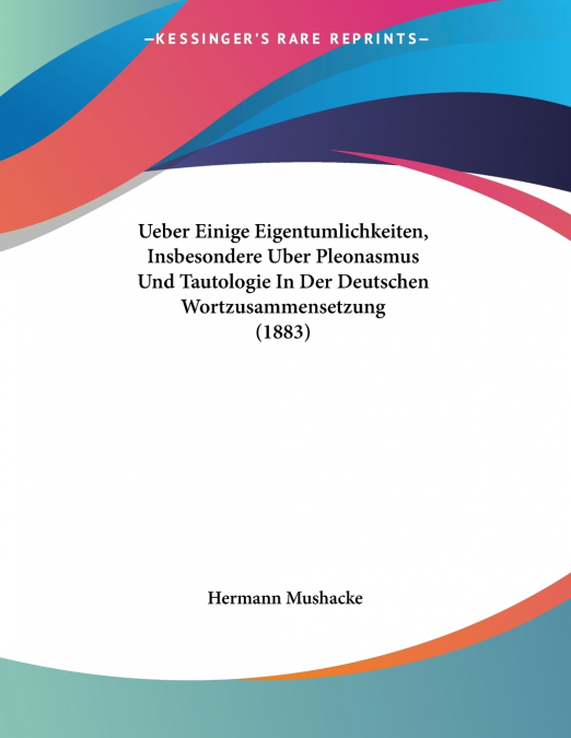 Ueber Einige Eigentumlichkeiten, Insbesondere Uber Pleonasmus Und Tautologie In Der Deutschen Wortzusammensetzung (1883)