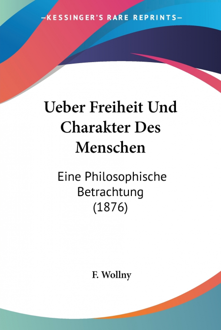 Ueber Freiheit Und Charakter Des Menschen
