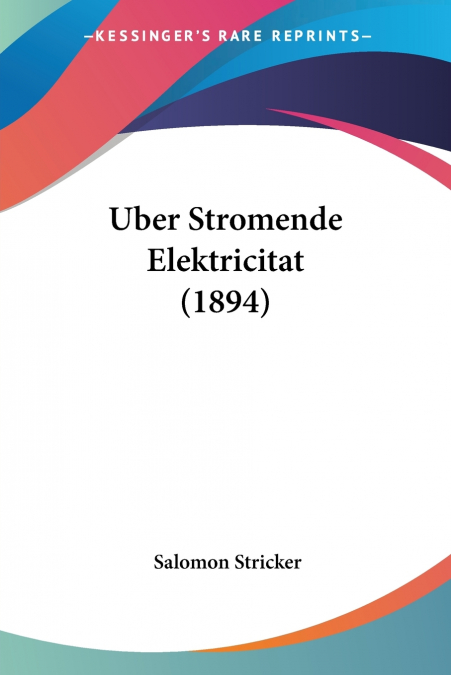 Uber Stromende Elektricitat (1894)