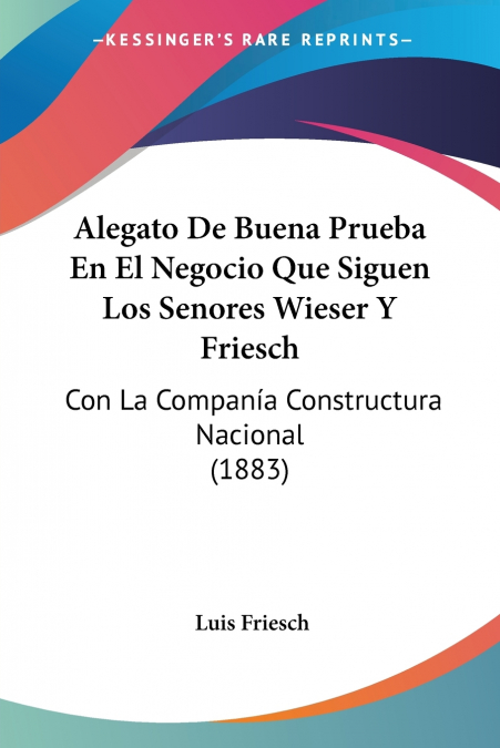 Alegato De Buena Prueba En El Negocio Que Siguen Los Senores Wieser Y Friesch